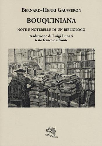 Bouquiniana. Note e noterelle di un bibliologo. Testo francese a fronte - Bernard-Henri Gausseron - Libro La Vita Felice 2017, Liberilibri | Libraccio.it