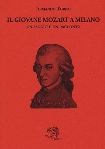 Il giovane Mozart a Milano. Un saggio e un racconto - Armando Torno - Libro La Vita Felice 2017, Biblioteca milanese | Libraccio.it