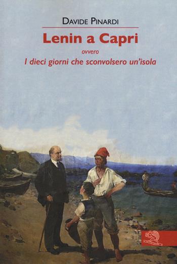 Lenin a Capri ovvero i dieci giorni che sconvolsero un'isola - Davide Pinardi - Libro La Vita Felice 2017, Contemporanea | Libraccio.it
