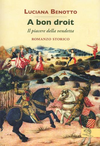 A bon droit. Il piacere della vendetta - Luciana Benotto - Libro La Vita Felice 2017, Contemporanea | Libraccio.it