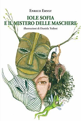 Iole Sofia e il mistero delle maschere - Enrico Ernst - Libro La Vita Felice 2018, Libri del melograno | Libraccio.it
