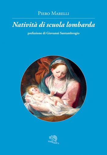 Natività di scuola lombarda - Piero Marelli - Libro La Vita Felice 2018, Contemporanea | Libraccio.it