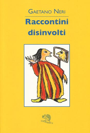 Raccontini disinvolti - Gaetano Neri - Libro La Vita Felice 2018, Contemporanea | Libraccio.it