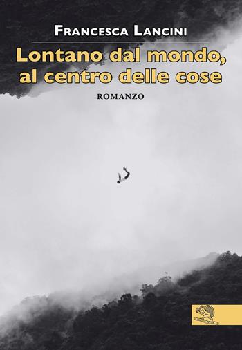 Lontano dal mondo, al centro delle cose - Francesca Lancini - Libro La Vita Felice 2023, Contemporanea | Libraccio.it