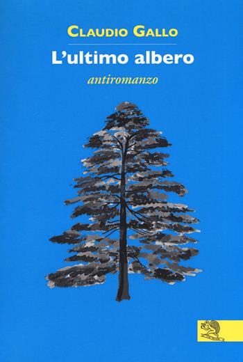 L' ultimo albero - Claudio Gallo - Libro La Vita Felice 2018, Contemporanea | Libraccio.it