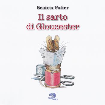 Il sarto di Gloucester. Ediz. italiana e inglese - Beatrix Potter - Libro La Vita Felice 2018, Lo scaffale di Alice | Libraccio.it