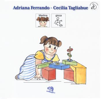 Martina gioca - Adriana Ferrando, Cecilia Tagliabue - Libro La Vita Felice 2018, InBook | Libraccio.it