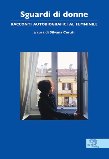 Sguardi di donne. Racconti autobiografici al femminile  - Libro La Vita Felice 2018, Contemporanea | Libraccio.it