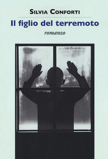 Il figlio del terremoto - Silvia Conforti - Libro La Vita Felice 2018, Contemporanea | Libraccio.it