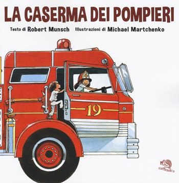 La caserma dei pompieri - Robert Munsch - Libro La Vita Felice 2019, Lo scaffale di Alice | Libraccio.it