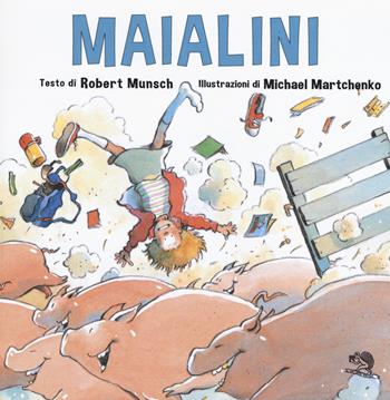 Maialini - Robert Munsch - Libro La Vita Felice 2019, Lo scaffale di Alice | Libraccio.it