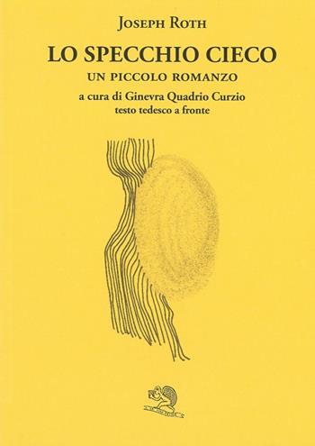 Lo specchio cieco. Testo tedesco a fronte - Joseph Roth - Libro La Vita Felice 2018, Il piacere di leggere | Libraccio.it