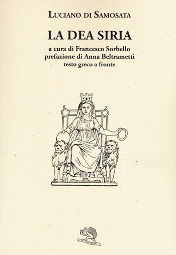 La dea Siria. Testo greco a fronte - Luciano di Samosata - Libro La Vita Felice 2019, Saturnalia | Libraccio.it