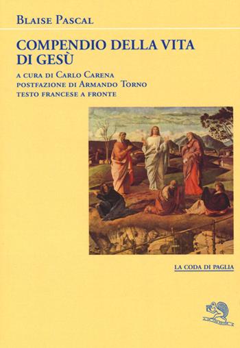 Compendio della vita di Gesù Cristo. Testo francese a fronte - Blaise Pascal - Libro La Vita Felice 2019, La coda di paglia | Libraccio.it