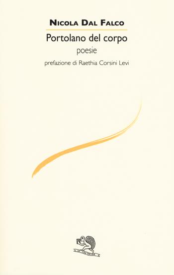 Portolano del corpo - Nicola Dal Falco - Libro La Vita Felice 2018, Le voci italiane | Libraccio.it