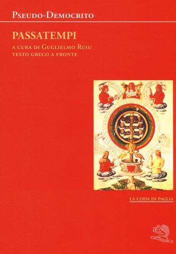 Passatempi. Testo greco a fronte - Pseudo Democrito - Libro La Vita Felice 2019, La coda di paglia | Libraccio.it
