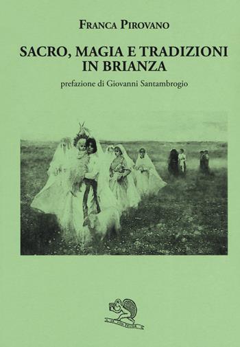 Sacro, magia e tradizioni in Brianza - Franca Pirovano - Libro La Vita Felice 2019, Le Brianze | Libraccio.it
