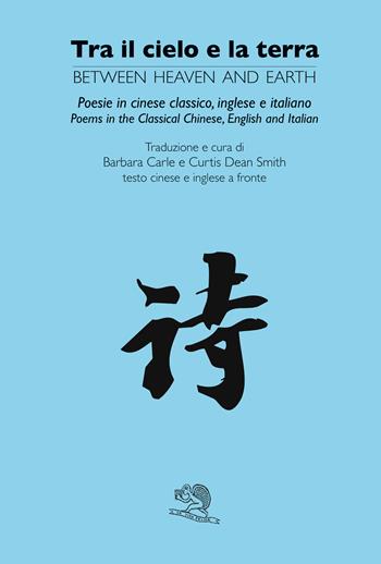 Tra il cielo e la terra. Ediz. cinese classico, inglese e italiana  - Libro La Vita Felice 2019, Contemporanea | Libraccio.it