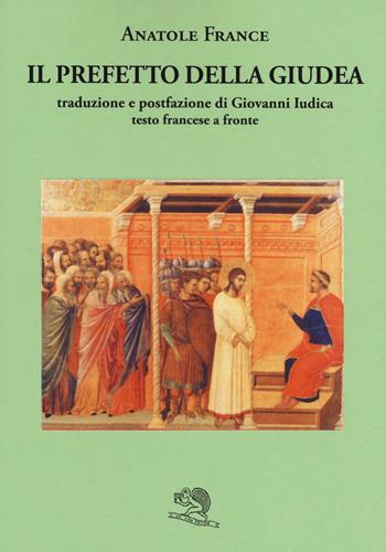 Il prefetto della Giudea. Testo francese a fronte - Anatole France - Libro La Vita Felice 2019, Il piacere di leggere | Libraccio.it