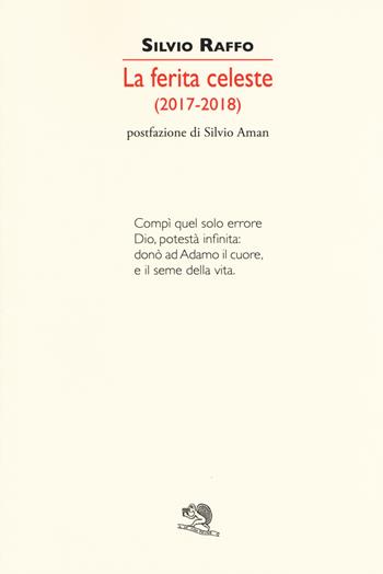 La ferita celeste 2017-2018 - Silvio Raffo - Libro La Vita Felice 2019, Colloqui di poesia | Libraccio.it