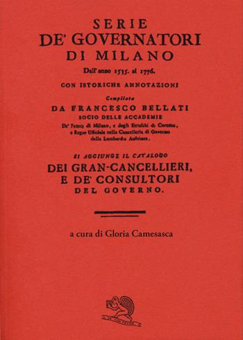 Serie de' governatori di Milano dall'anno 1535 al 1776 con istoriche annotazioni - Francesco Bellati - Libro La Vita Felice 2020, Biblioteca milanese | Libraccio.it