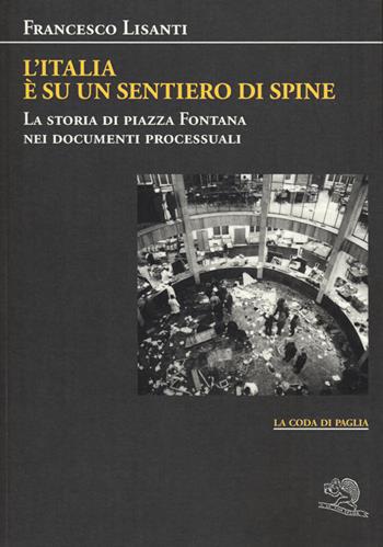 L' Italia è su un sentiero di spine. La storia di piazza Fontana nei documenti processuali - Francesco Lisanti - Libro La Vita Felice 2019, La coda di paglia | Libraccio.it