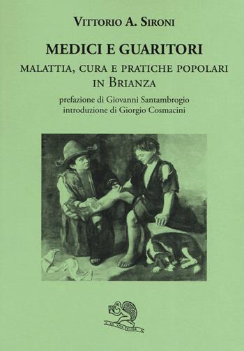 Medici e guaritori. Malattia, cura e pratiche popolari in Brianza - Vittorio A. Sironi - Libro La Vita Felice 2019, Le Brianze | Libraccio.it