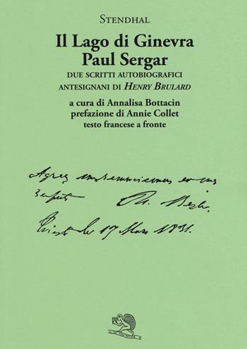 Il lago di Ginevra. Paul Sergar. Due scritti autobiografici antesignani di «Henry Brulard». Testo francese a fronte - Stendhal - Libro La Vita Felice 2019, Il piacere di leggere | Libraccio.it