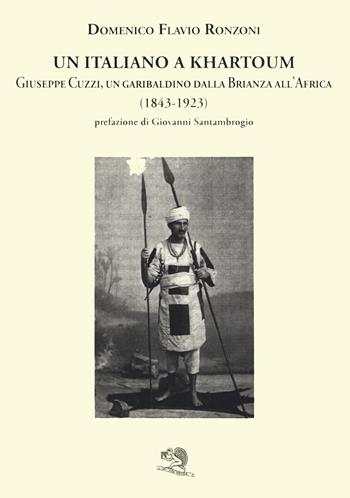 Un italiano a Khartoum. Giuseppe Cuzzi, un garibaldino dalla Brianza all'Africa (1843-1923) - Domenico Flavio Ronzoni - Libro La Vita Felice 2019, Le Brianze. Biografie | Libraccio.it
