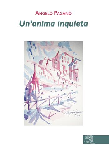 Un' anima inquieta - Angelo Pagano - Libro La Vita Felice 2019, Contemporanea | Libraccio.it