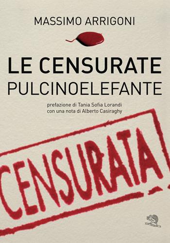 Le censurate pulcinoelefante - Massimo Arrigoni - Libro La Vita Felice 2019, Varia | Libraccio.it