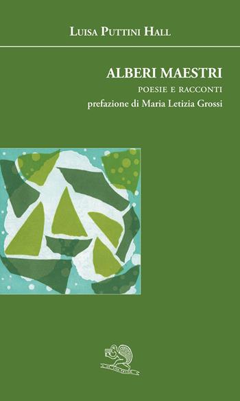 Alberi maestri. Poesie e racconti - Luisa Puttini Hall - Libro La Vita Felice 2019, Agape | Libraccio.it