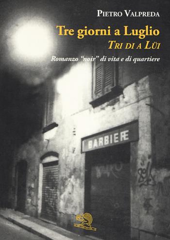 Tre giorni a luglio. Tri di a lüi - Pietro Valpreda - Libro La Vita Felice 2019, Varia | Libraccio.it