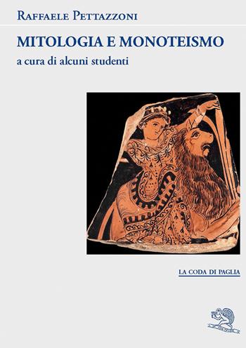 Mitologia e monoteismo - Raffaele Pettazzoni - Libro La Vita Felice 2020, La coda di paglia | Libraccio.it