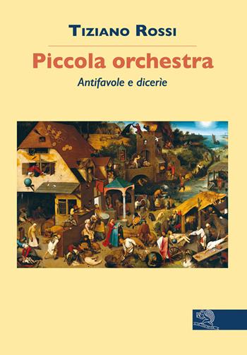 Piccola orchestra. Antifavole e dicerie - Tiziano Rossi - Libro La Vita Felice 2020, Contemporanea | Libraccio.it