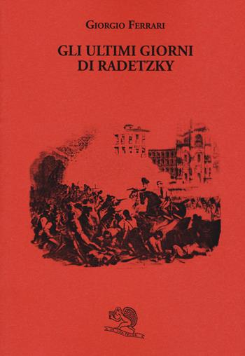 Gli ultimi giorni di Radetzky - Giorgio Ferrari - Libro La Vita Felice 2020, Biblioteca milanese | Libraccio.it