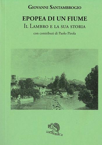 Epopea di un fiume. Il Lambro e la sua storia - Giovanni Santambrogio, G. Santambrogi - Libro La Vita Felice 2022, Le Brianze | Libraccio.it