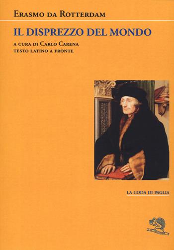 Il disprezzo del mondo. Testo latino a fronte - Erasmo da Rotterdam - Libro La Vita Felice 2020, La coda di paglia | Libraccio.it