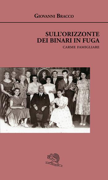 Sull'orizzonte dei binari in fuga. Carme famigliare - Giovanni Bracco - Libro La Vita Felice 2020, Agape | Libraccio.it