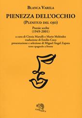 Pienezza dell'occhio. Poesie scelte (1949-2001). Testo spagnolo a fronte