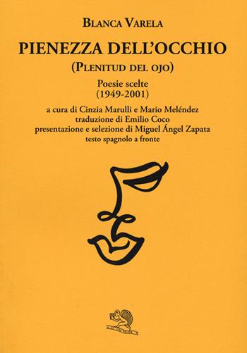 Pienezza dell'occhio. Poesie scelte (1949-2001). Testo spagnolo a fronte - Blanca Varela - Libro La Vita Felice 2020, Labirinti | Libraccio.it