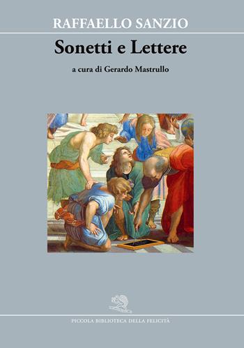 Sonetti e lettere - Raffaello Sanzio - Libro La Vita Felice 2024, Piccola biblioteca della felicità | Libraccio.it