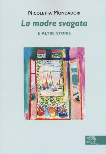 La madre svagata e altre storie - Nicoletta Mondadori - Libro La Vita Felice 2020, Contemporanea | Libraccio.it