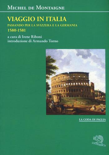 Viaggio in Italia. Passando per la Svizzera e la Germani. 1580-1581 - Michel de Montaigne - Libro La Vita Felice 2020, La coda di paglia | Libraccio.it