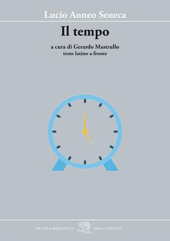 Il tempo. Testo latino a fronte - Lucio Anneo Seneca - Libro La Vita Felice 2021, Piccola biblioteca della felicità | Libraccio.it