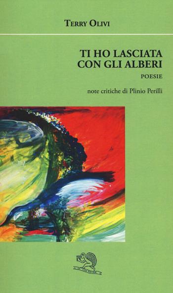 Ti ho lasciata con gli alberi - Terry Olivi - Libro La Vita Felice 2020, Agape | Libraccio.it
