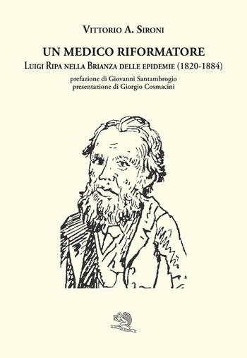 Un medico riformatore. Luigi Ripa nella Brianza delle epidemie (1820-1884) - Vittorio A. Sironi - Libro La Vita Felice 2021, Le Brianze | Libraccio.it