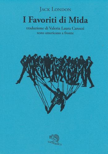 I favoriti di Mida. Testo americano a fronte - Jack London - Libro La Vita Felice 2021, Il piacere di leggere | Libraccio.it
