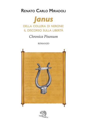 Janus. Della collera di Nerone: il discorso sulla libertà. Chronica Pisonum - Renato Carlo Miradoli - Libro La Vita Felice 2021, Contemporanea | Libraccio.it