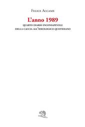 L' anno 1989. Quarto diario inconsapevole della caccia all'ideologico quotidiano